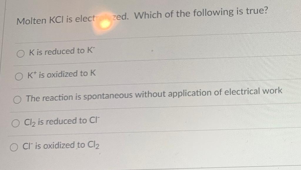 Solved Molten KCl is elect: zed. Which of the following is | Chegg.com