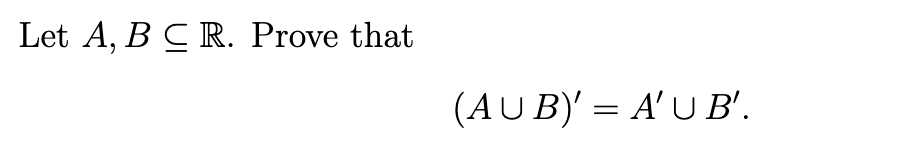 Solved Let A, B C R. Prove that (AUB) = A'U B'. = | Chegg.com