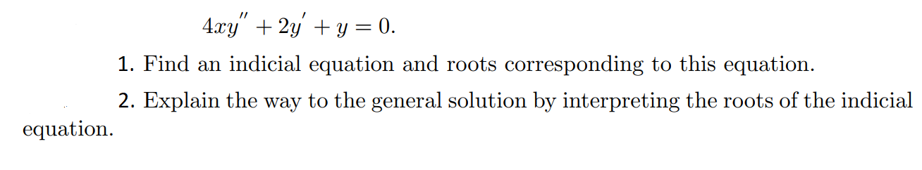 Solved 4xy′′+2y′+y=0 1. Find an indicial equation and roots | Chegg.com