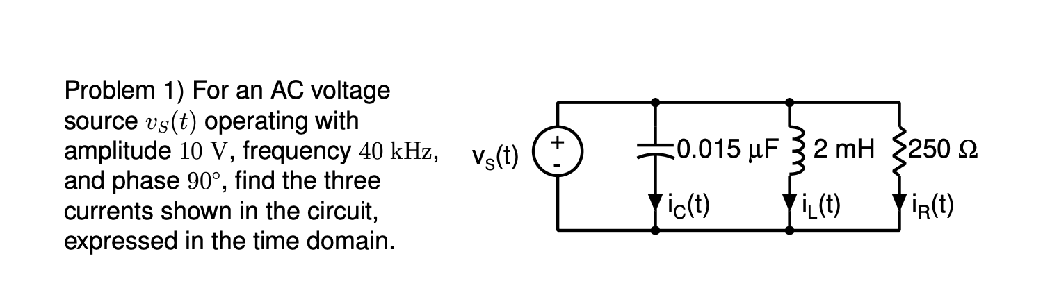 Solved Problem 1) For an AC voltage source vS(t) operating | Chegg.com