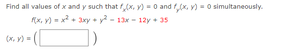 Find all values of \( x \) and \( y \) such that \( f_{x}(x, y)=0 \) and \( f_{y}(x, y)=0 \) simultaneously. \[ \begin{array}