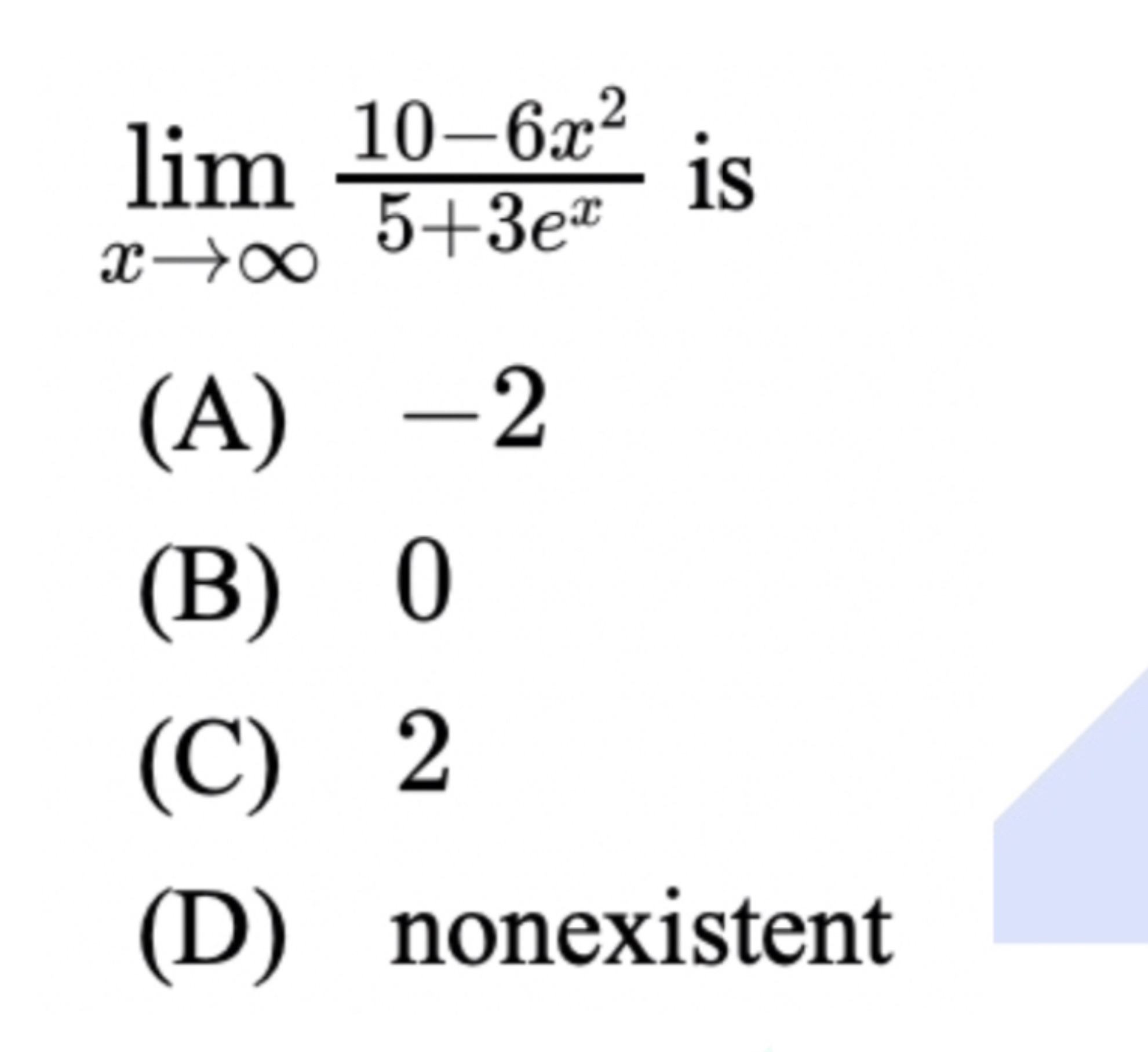 Solved limx→∞10-6x25+3ex ﻿is(A) -2(B) 0(C) 2(D) ﻿nonexistent | Chegg.com