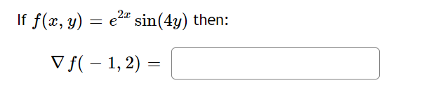 If \( f(x, y)=e^{2 x} \sin (4 y) \) then: \[ \nabla f(-1,2)= \]