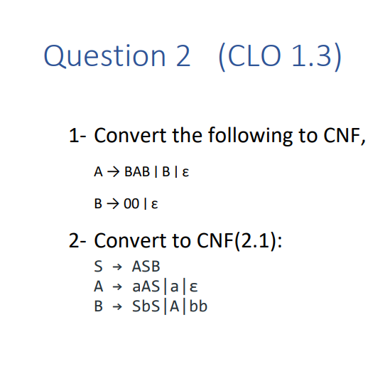 Solved Question 2 (CLO 1.3) 1- Convert The Following To CNF, | Chegg.com