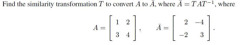Solved Find The Similarity Transformation T To Convert A To Chegg Solved Find The Similarity Transformation T To Convert A To Chegg