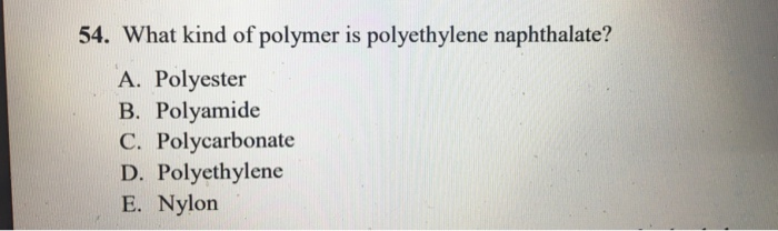 Solved Polyethylene naphthalate (structure shown below) is a | Chegg.com