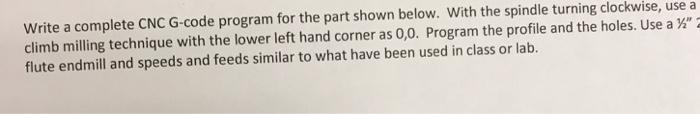 Solved Write a complete CNC G-code program for the part | Chegg.com