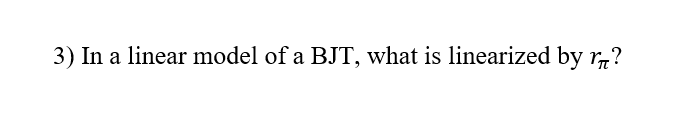 Solved 3 In A Linear Model Of A BJT What Is Linearized By Chegg