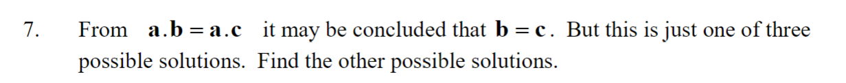 Solved 7. From A.b=a.c It May Be Concluded That B=c. But | Chegg.com