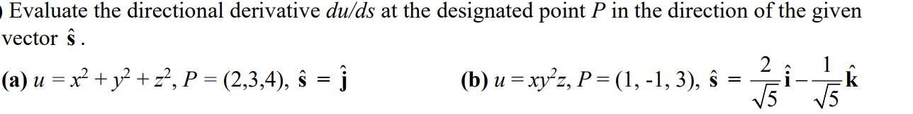 Evaluate the directional derivative du/ds at the designated point P in the direction of the given vector ŝ. 2 1 (a) u = x2 +