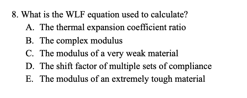 Solved 8. What is the WLF equation used to calculate? A. The | Chegg.com