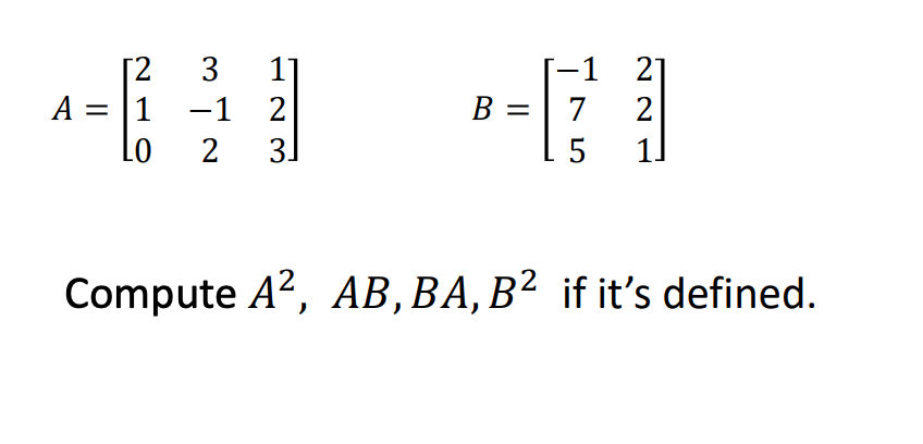 Solved A=⎣⎡32−5⎦⎤,B=[1−12] Compute A2,AB,BA,B2 if it's | Chegg.com