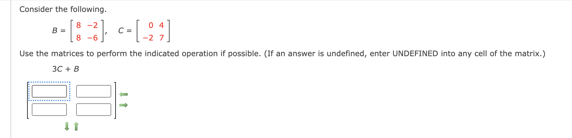 Solved Consider the following. B=[88−2−6],C=[0−247] Use the | Chegg.com
