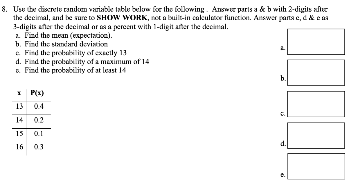 8. Use the discrete random variable table below for the following . Answer parts a \& b with 2-digits after the decimal, and