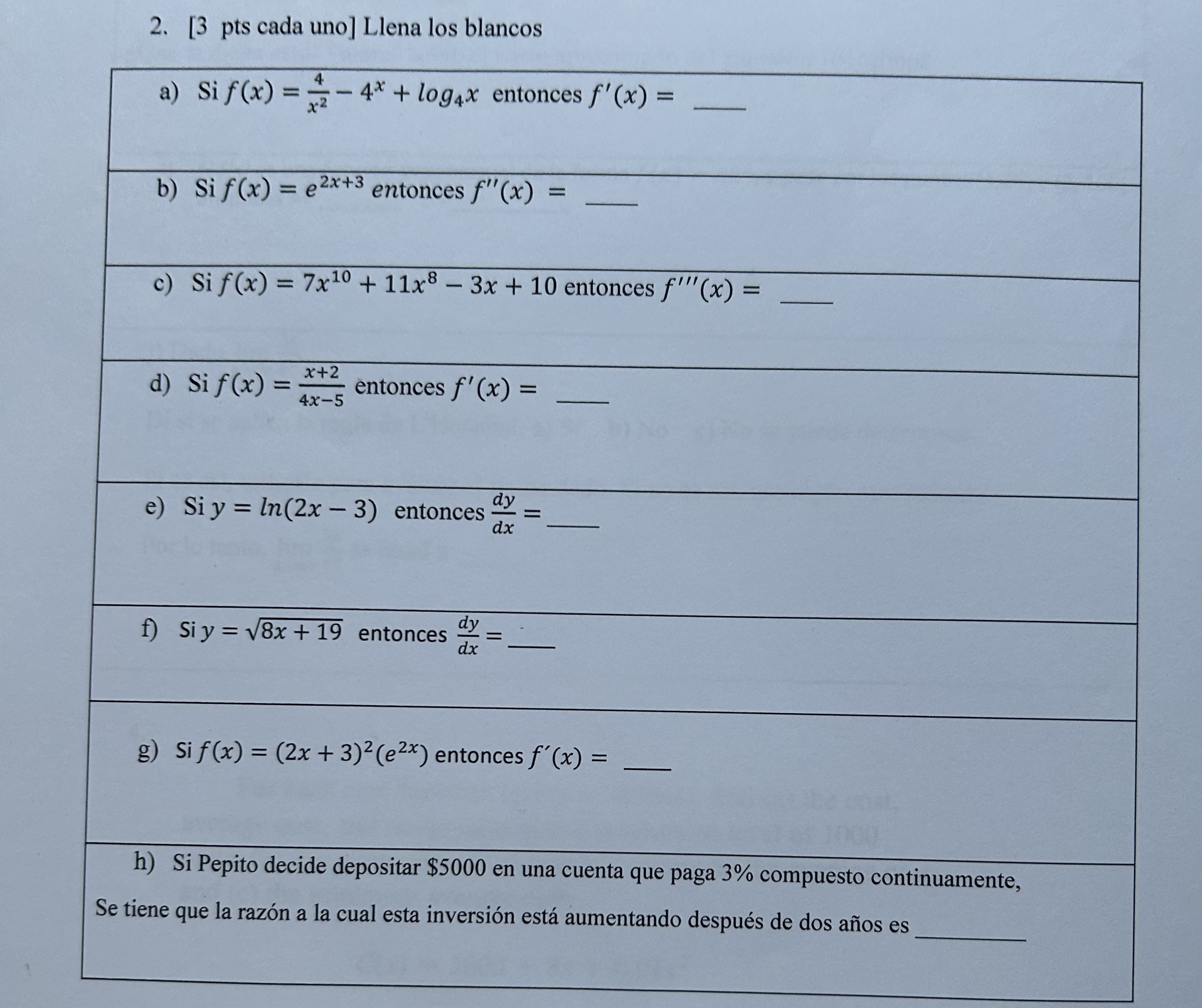 2. [3 pts cada uno] Llena los blancos a) \( \operatorname{Si} f(x)=\frac{4}{x^{2}}-4^{x}+\log _{4} x \) entonces \( f^{\prime