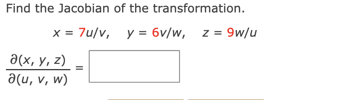 Find the Jacobian of the transformation. \[ x=7 u / v, \quad y=6 v / w, \quad z=9 w / u \] \[ \frac{\partial(x, y, z)}{\parti