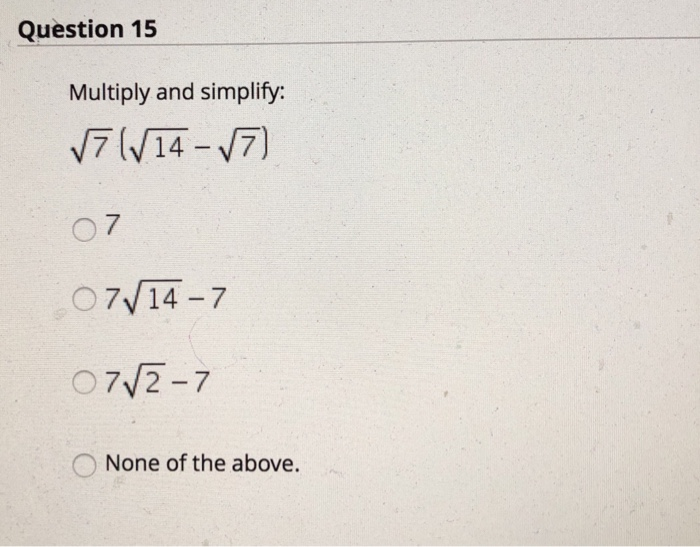Solved Question 15 Multiply and simplify: 7V14-7) 07.[2-7 O | Chegg.com