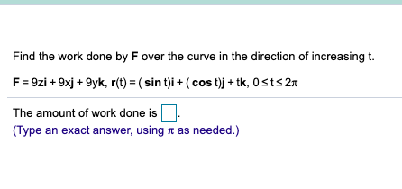 Solved Find the work done by F over the curve in the | Chegg.com