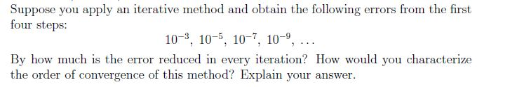 Solved Suppose You Apply An Iterative Method And Obtain The | Chegg.com