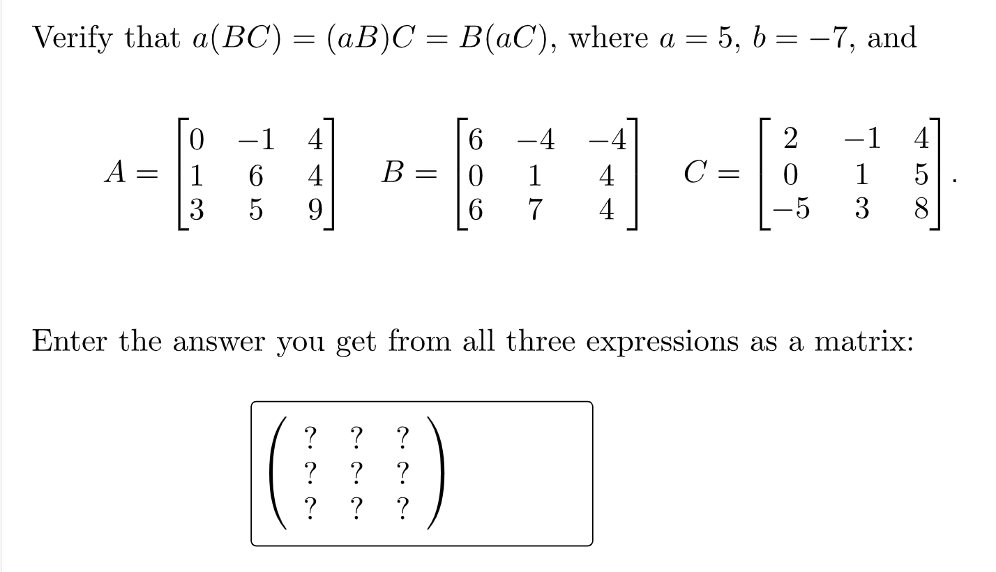 Solved Verify that a(BC)=(aB)C=B(aC), where a=5,b=−7, and | Chegg.com