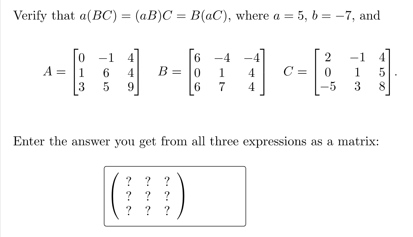 Solved Verify That A(BC)=(aB)C=B(aC), Where A=5,b=−7, And | Chegg.com