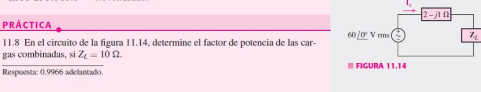 11.8 En el circuito de la figura 11.14, determine el factor de potencia de las cargas combinadas, si \( Z_{L}=10 \Omega \).