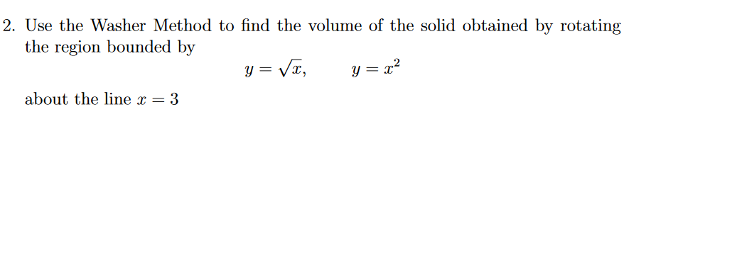 Solved Use The Washer Method To Find The Volume Of The Solid | Chegg.com