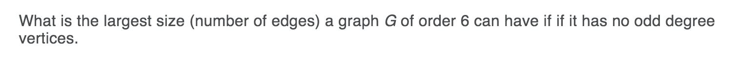 Solved What is the largest size (number of edges) a graph G | Chegg.com