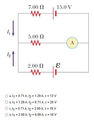 \( a . I_{1}=0.71 \mathrm{~A}, l_{2}=1.29 \mathrm{~A}, \varepsilon=13 \mathrm{~V} \)
b. \( l_{1}=1.29 \mathrm{~A}, l_{2}=0.71