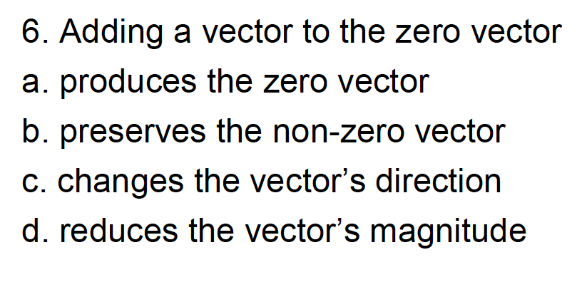 Solved 6. Adding a vector to the zero vector a. produces the | Chegg.com