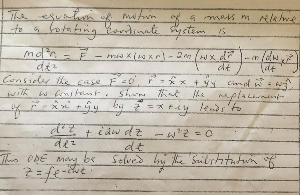 The equation of motrin of a mass \( m \) relature to a cotating coorinate system is
\[
\frac{m d^{2} r}{d t^{2}}=\vec{F}-m \o