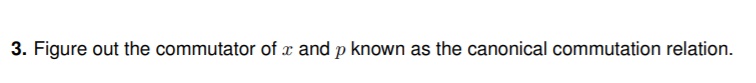 Solved 3. Figure out the commutator of x and p known as the | Chegg.com