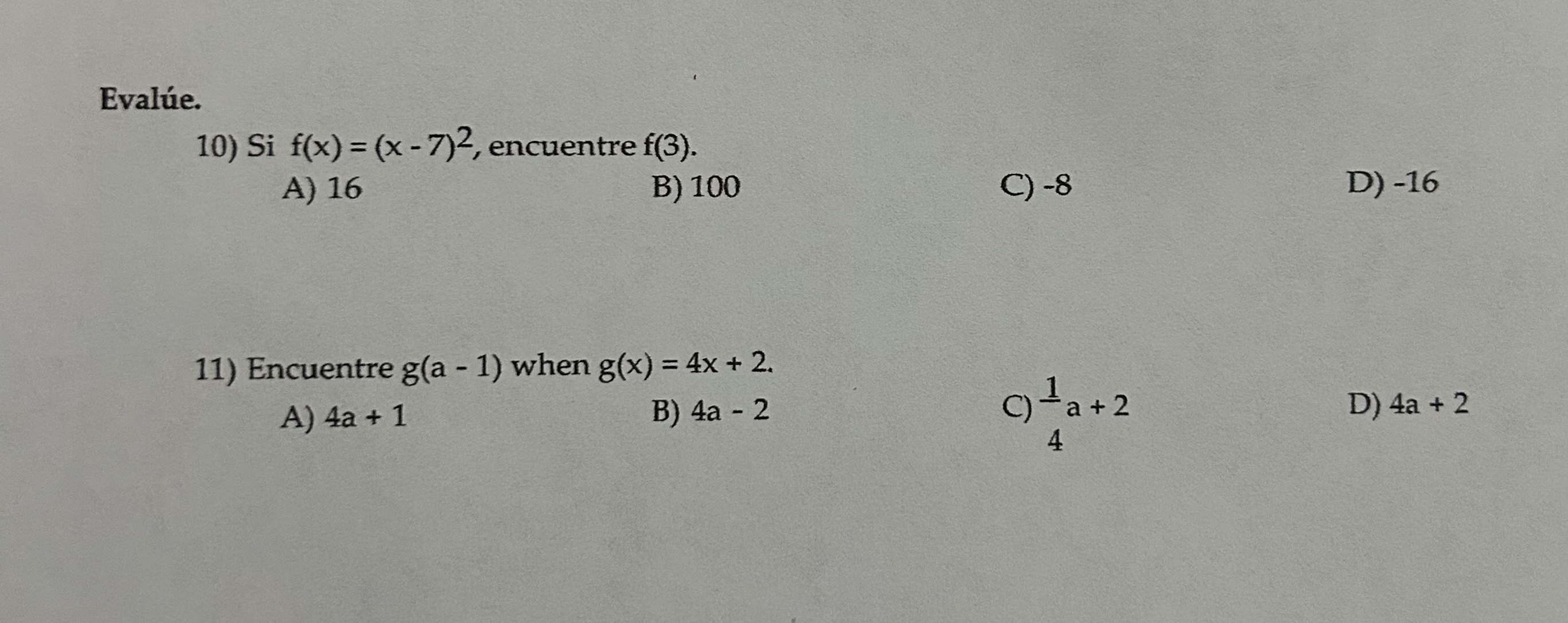 valúe. 10) Si \( f(x)=(x-7)^{2} \), encuentre \( f(3) \). A) 16 B) 100 C) -8 D) -16 11) Encuentre \( g(a-1) \) when \( g(x)=4