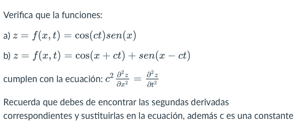 Verifica que la funciones: a) z = f(x, t) = cos(ct) sen(x) b) z = f(x, t) = cos(x + ct) + sen(x - ct) cumplen con la ecuación