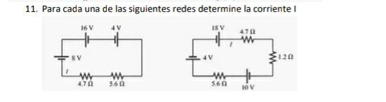 11. Para cada una de las siguientes redes determine la corriente I