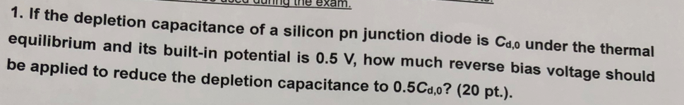 Solved the exam. 1. If the depletion capacitance of a | Chegg.com