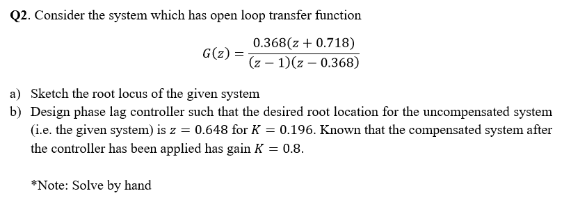 Solved Q2. Consider the system which has open loop transfer | Chegg.com