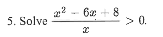 Solved 3. Solve 3 + 1 > 0. X x2 - 6x + 8 5. Solve > 0. 2 | Chegg.com