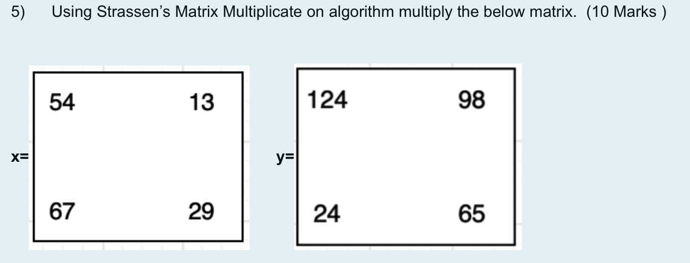 Solved 5) Using Strassen's Matrix Multiplicate on algorithm | Chegg.com