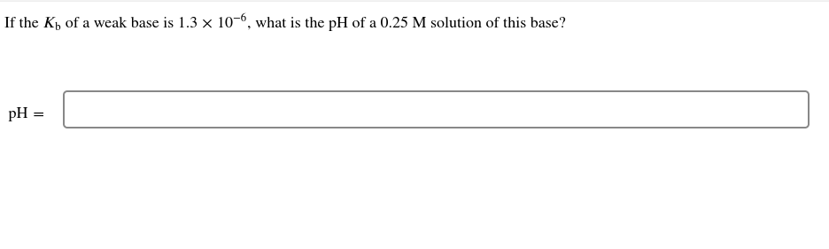 Solved If the Kb of a weak base is 1.3×10−6, what is the pH | Chegg.com