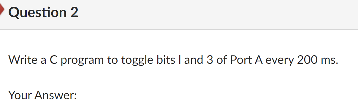 Solved Question 2 Write a C program to toggle bits 1 and 3 | Chegg.com