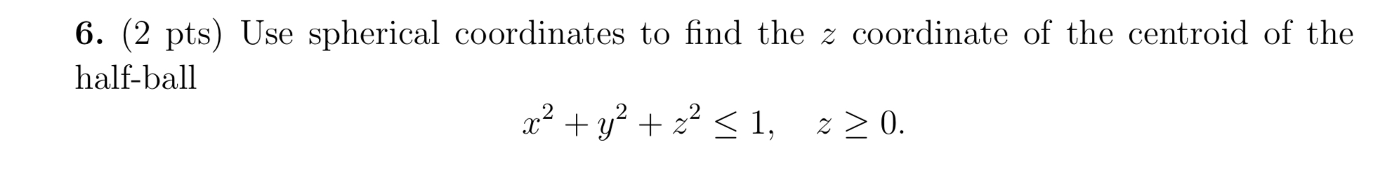 Solved 6. (2pts) Use spherical coordinates to find the z | Chegg.com