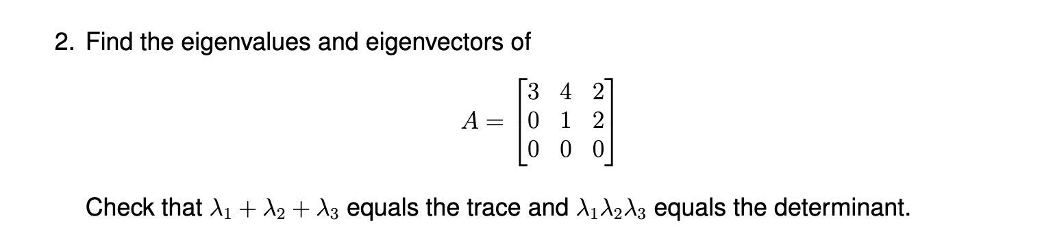 Solved 2. Find the eigenvalues and eigenvectors of 3 4 A= 0 | Chegg.com