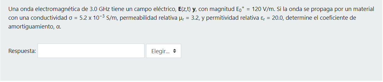 Una onda electromagnética de 3.0 GHz tiene un campo eléctrico, E(z,t) y, con magnitud Eot = 120 V/m. Si la onda se propaga po