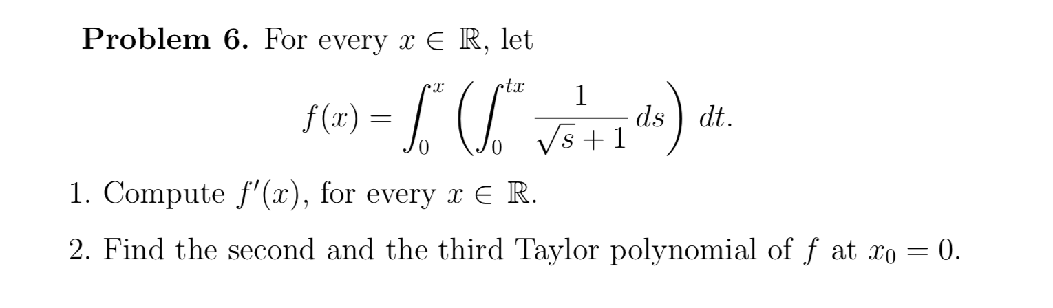 Solved Problem 6. For every x E R, let 1 fi ds dt. Vs +1 1. | Chegg.com
