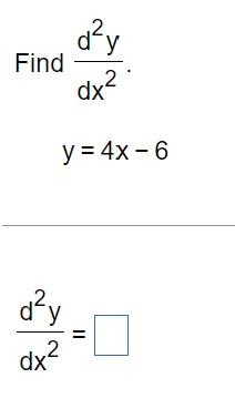 Find \( \frac{d^{2} y}{d x^{2}} \) \[ y=4 x-6 \] \[ \frac{d^{2} y}{d x^{2}}= \]