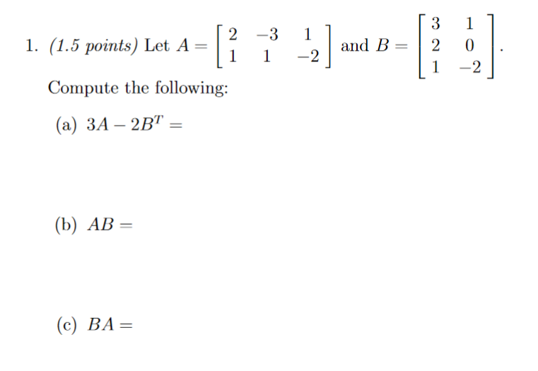 Solved 1. (1.5 points) Let A [ 2 -3 1 1 2] and B and B = 3 2 | Chegg.com