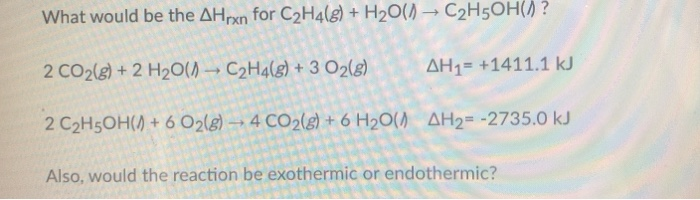 Solved What would be the Hrxn for C2H4 g H20 C2H3OH