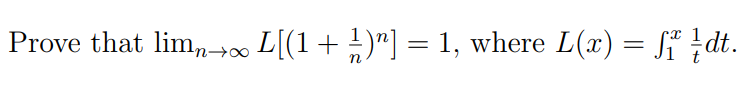 Solved Prove that limn→∞L[(1+n1)n]=1, where L(x)=∫1xt1dt. | Chegg.com