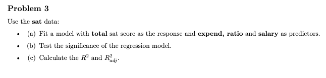 Problem 3 Use the sat data: (a) Fit a model with | Chegg.com
